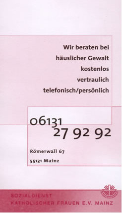 Wir beraten bei h�uslicher Gewalt kostenlos vertraulich telefonisch/pers�nlich 0 61 31  27 92 92  R�merwall 67  55131 Mainz